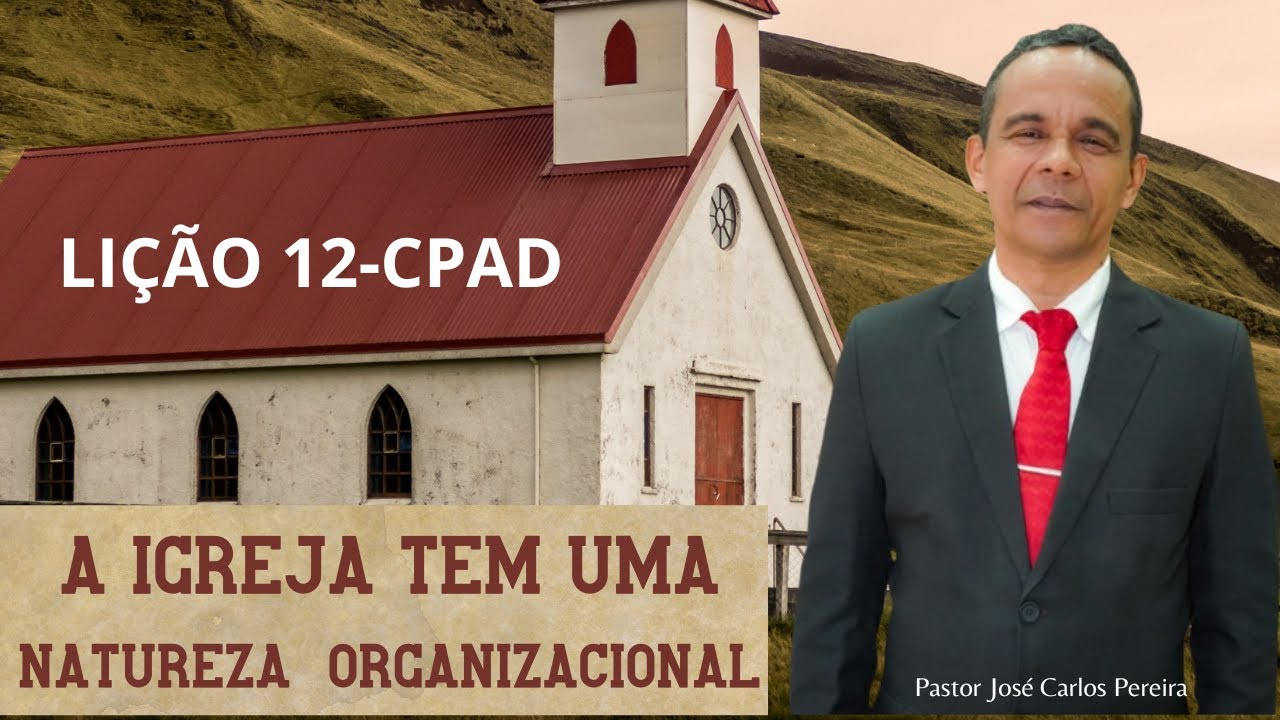 EBD Lição 12 A Igreja tem uma Natureza Organizacional - CPAD