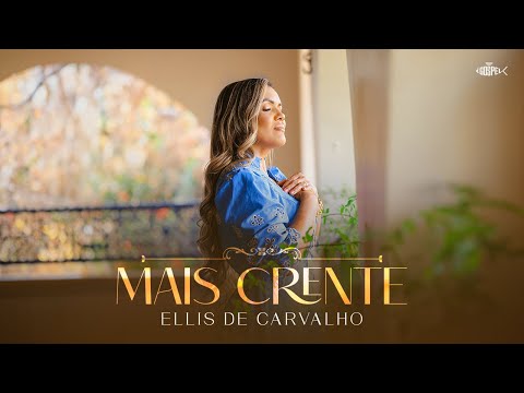 Ellis de Carvalho - Mais Crente | Clipe Oficial