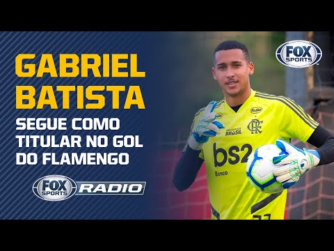 GABRIEL BATISTA SEGUE COMO TITULAR NO GOL DO FLAMENGO | FOX SPORTS RÁDIO