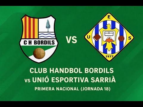 SÈNIOR PRIMERA NACIONAL  | CLUB HANDBOL BORDILS-UNIO ESPORTIVA SARRIA (JORNADA 18)
