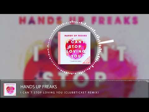 Hands Up Freaks – I can’t stop loving you (Clubbticket Remix)