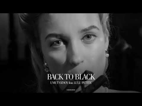 Umut Ozsoy - Back To Black (ft. Lulu Petite)