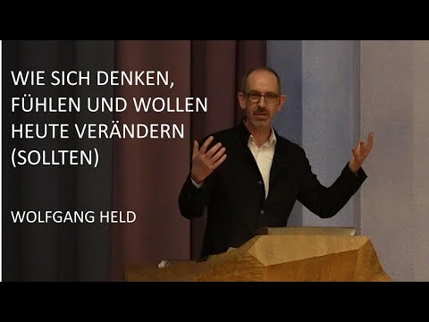 Wie sich Denken, Fühlen und Wollen heute verändern (sollten) - Wolfgang Held