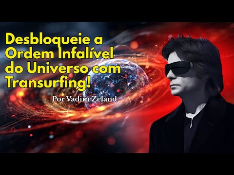 Transforme sua vida com Transurfing e revele a ordem infalível que o universo tem para você