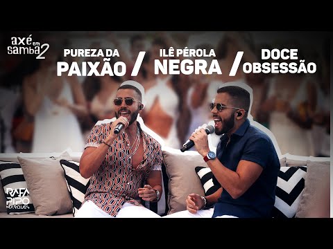 Pureza Da Paixão + Ilê Pérola Negra + Doce Obsessão - Rafa e Pipo Marques (Axé Em Samba 02)