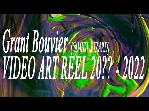Grant Bouvier, Video Art Reel 20?? - 2022