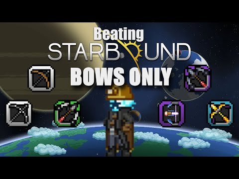 Beating Starbound With Only Bows