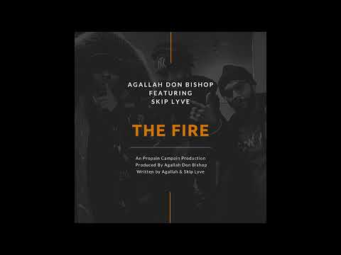 Agallah Don Bishop - "The Fire" Ft. Skip Lyve