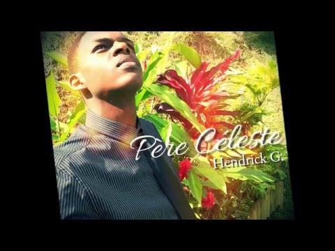 Hendrick G - Pere Céleste ( Avec Paroles ) - Ich Bondié Production 2016