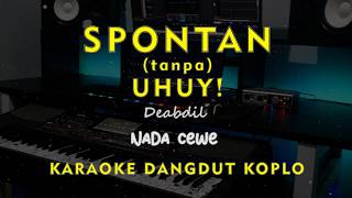 Download lagu SPONTAN ( tanpa ) UHUY! // DEABDIL  // KARAOKE DANGDUT KOPLO NADA CEWE ( FEMALE ) mp3