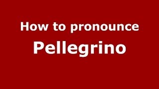How to pronounce Pellegrino