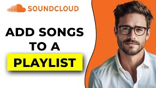 How To Add Tracks To A Playlist On Soundcloud