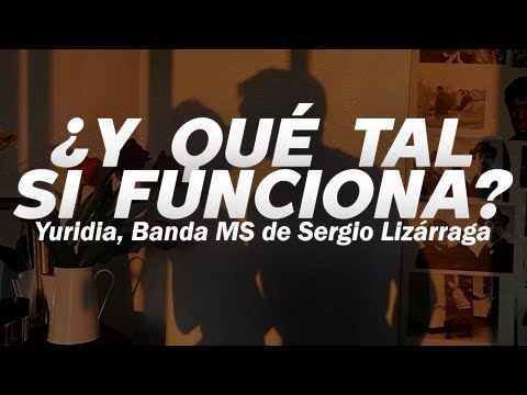 Yuridia, Banda MS de Sergio Lizárraga - ¿Y Qué Tal Si Funciona? ????| LETRA