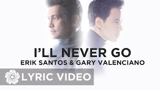 I&#39;ll Never Go - Erik Santos x Gary Valenciano (Lyrics)