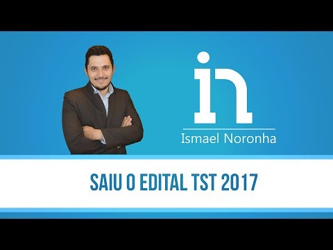 Saiu o Edital TST 2017 - Professor Ismael Noronha