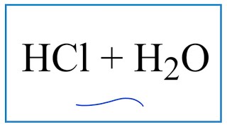 HCl + H2O  (Hydrochloric acid plus Water)