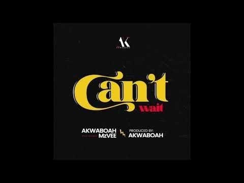 Akwaboah - Can't Wait feat. Mzvee (Audio Slide)