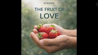 The Fruit of Love: Sermon