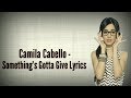 Camila Cabello - Something's Gotta Give (Lyrics) Camila Cabello - Something's Gotta Give (Lyrics)