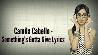Camila Cabello - Something's Gotta Give (Lyrics)
