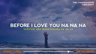 before I love you na na na (lyrics terjemahan) ill