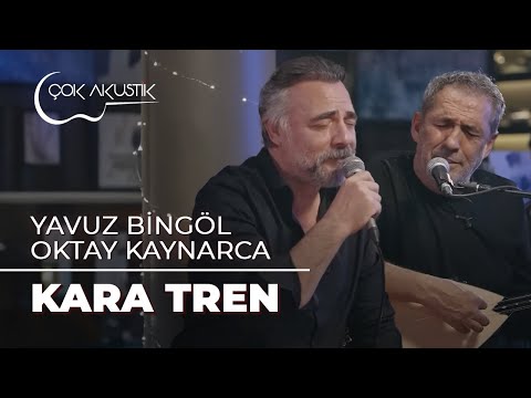 Yavuz Bingöl & Oktay Kaynarca - Kara Tren | Çok Akustik