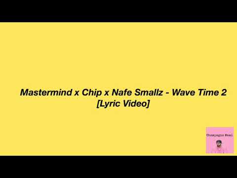 Mastermind x Chip x Nafe Smallz - Wave Time 2 [Lyrics Video]