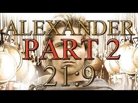 Alexander (2004 RTS)- 21:9 - Part 2