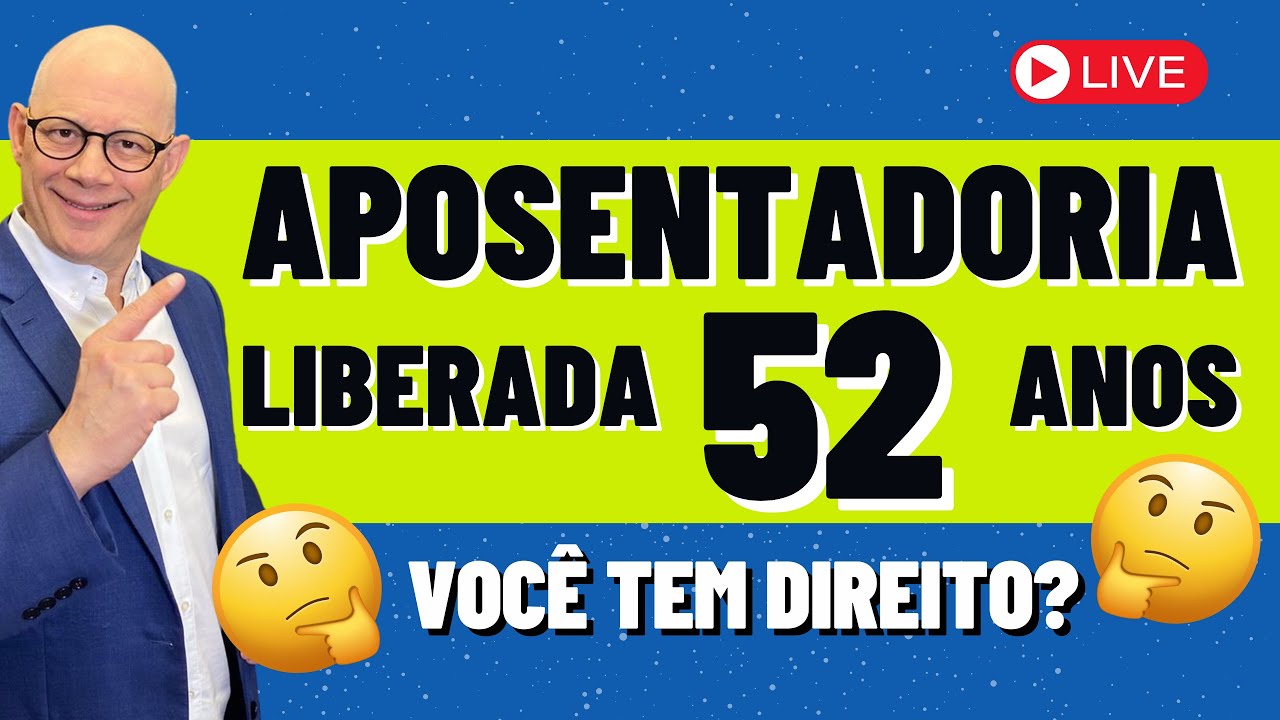 APOSENTADORIA LIBERADA AOS 52 ANOS