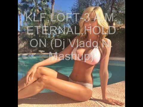 KLF,LOFT-3 A.M. ETERNAL,HOLD ON(Dj Vlado N. Mashup)