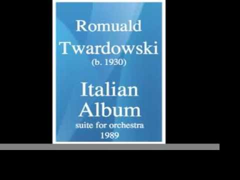 Romuald Twardowski (b. 1930) : "Italian Album" suite for orchestra (1989)