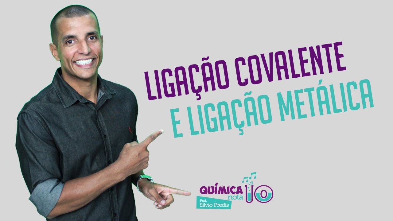(LIGAÇÕES QUÍMICAS) Ligação Covalente e Ligação Metálica