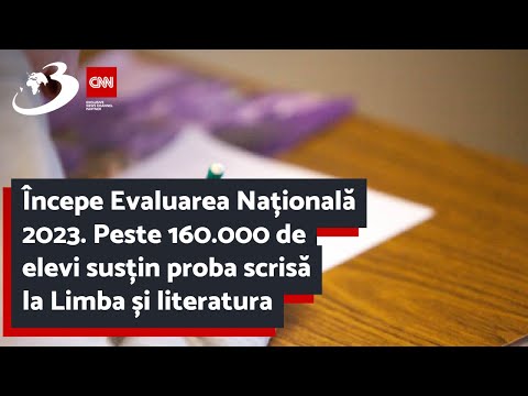 Începe Evaluarea Națională 2023. Peste 160.000 de elevi susțin proba scrisă la Limba și literatura