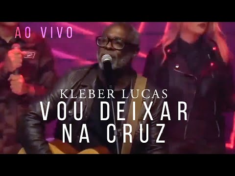 Vou Deixar na Cruz | Kleber Lucas (AO VIVO)