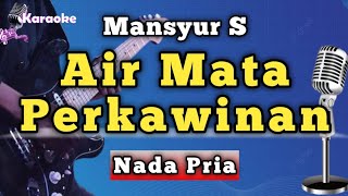 Download lagu AIR MATA PERKAWINAN - MANSYUR S [ KARAOKE NADA PRIA ] mp3