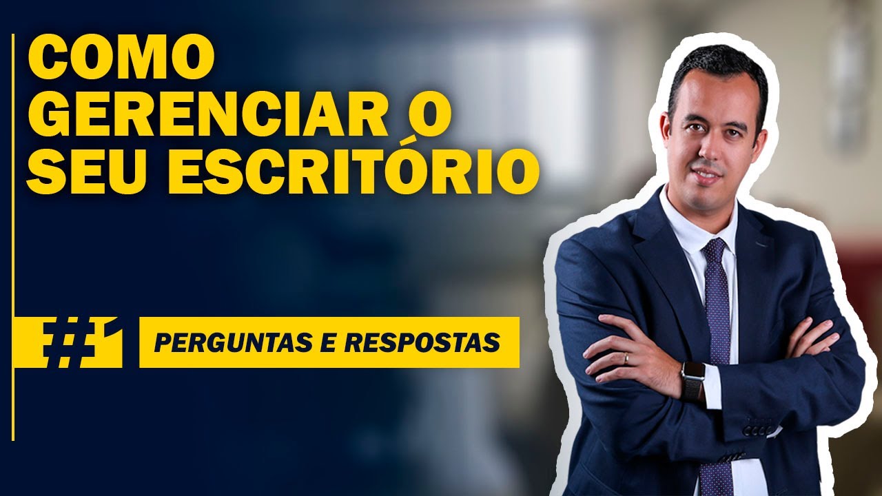 COMO GERENCIAR O SEU ESCRITÓRIO I ADVOCACIA NA PRÁTICA