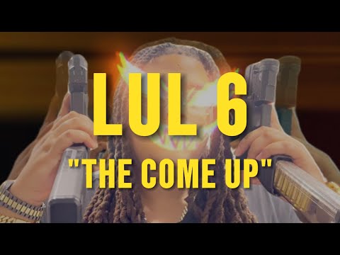 Lul 6 - The Come Up (Official Video)