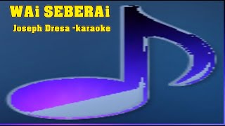 Download lagu WAI SEBERAI Joseph Dresa KARAOKE mp3 Download lagu WAI SEBERAI Joseph Dresa KARAOKE mp3