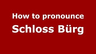 How to pronounce Schloss Bürg