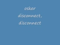 osker disconnect, disconnect
