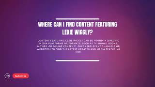 Discover The Life of Lexie Wiggly