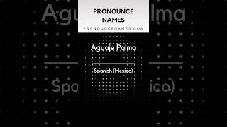 How to pronounce Aguaje Palma