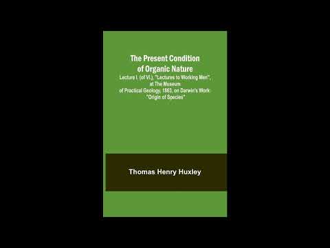 The Present Condition of Organic Nature; Lecture I. (of VI.), "Lectures to Working M- Full Audiobook by Unknown — free full audiobook