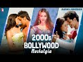 2000s Bollywood Nostalgia Audio Jukebox Best Of 2000s Bollywood Songs 2000 To 2010 Songs