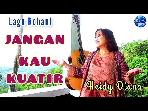 Heidy Diana-Lagu Rohani 03: "JANGAN KAU KUATIR" [Music Video]