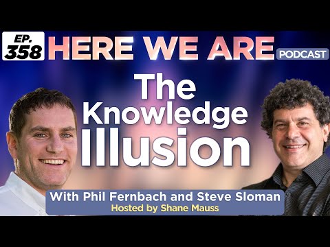 The Knowledge Illusion | Here We Are Podcast Ep. 358 w/Steve Sloman and Phil Fernbach