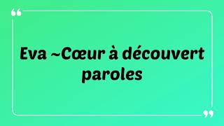 Eva  - Cœur à découvert {Paroles-Lyrics }