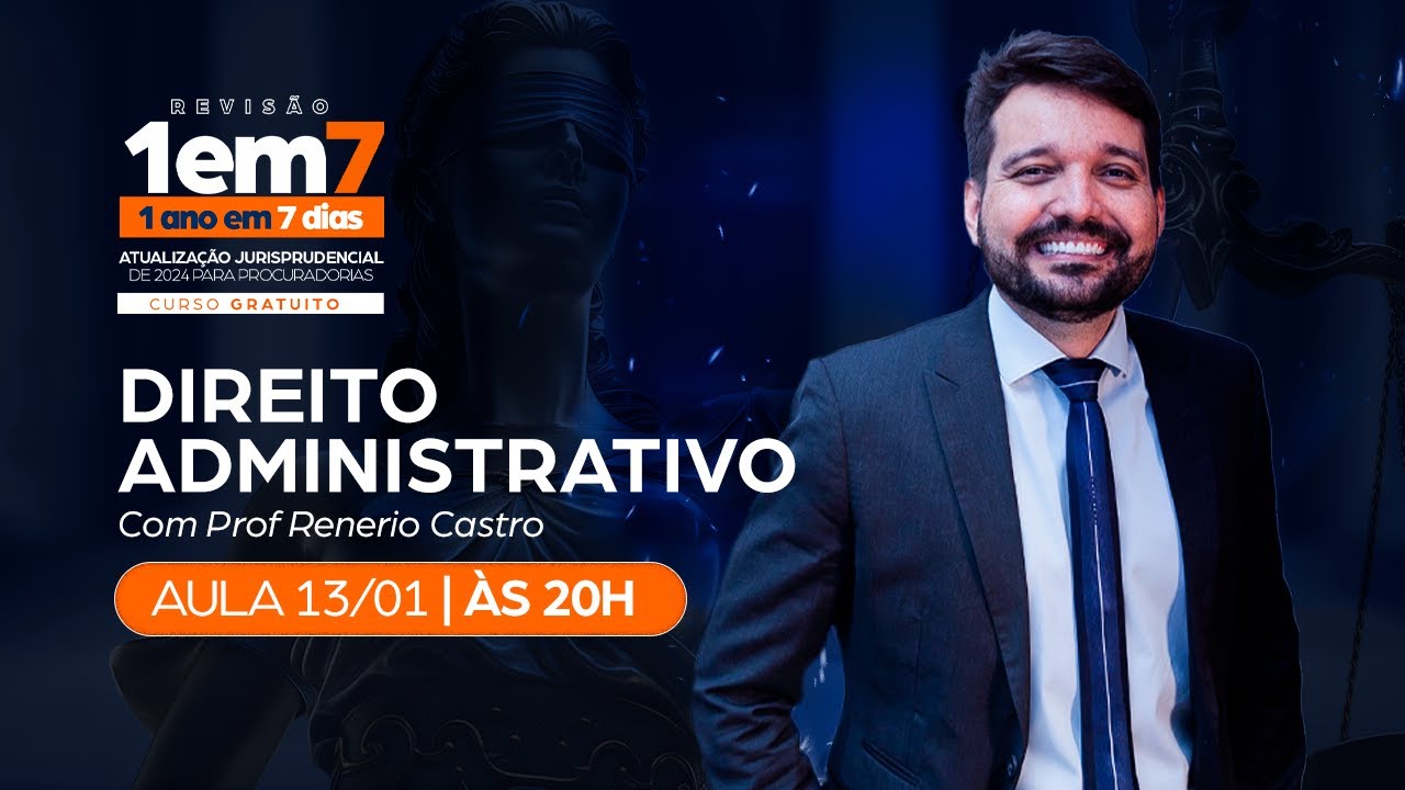 1 ANO em 7 DIAS: Atualização Jurisprudencial | Direito Administrativo – Prof. Renerio Castro