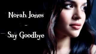 Norah Jones - Say Goodbye (Lyrics On Screen) - Album: Little Broken Hearts