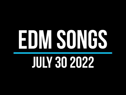 EDM Songs July 30 2022
